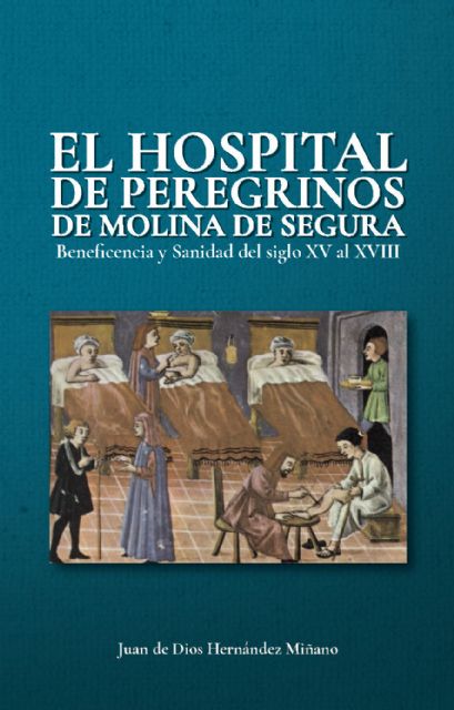 Juan de Dios Hernández Miñano presenta su libro El hospital de peregrinos de Molina de Segura. Beneficiencia y Sanidad del siglo XV al siglo XVIII el miércoles 15 de mayo