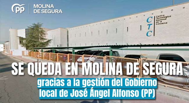 El PP de Molina de Segura celebra que “el Centro Tecnológico Nacional de la Conserva y la Alimentación” se quedará en la ciudad