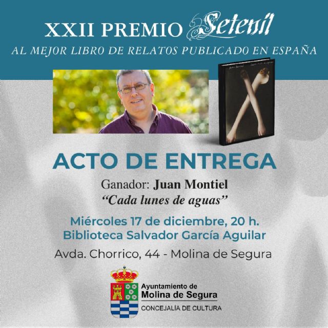 La entrega del XXII Premio Setenil a Juan Montiel por su obra Cada lunes de aguas tendrá lugar el miércoles 17 de diciembre en la Biblioteca Salvador García Aguilar de Molina de Segura