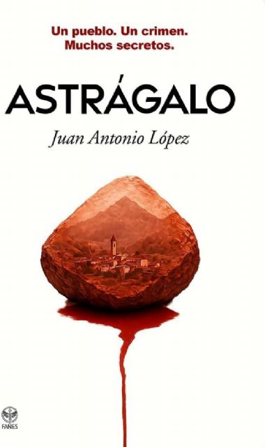 Juan Antonio López Ribera presenta su libro Astrágalo el martes 20 de enero en Molina de Segura