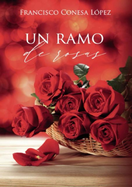 Francisco Conesa López presenta su libro Un ramo de rosas el martes 2 de marzo en la Biblioteca Salvador García Aguilar