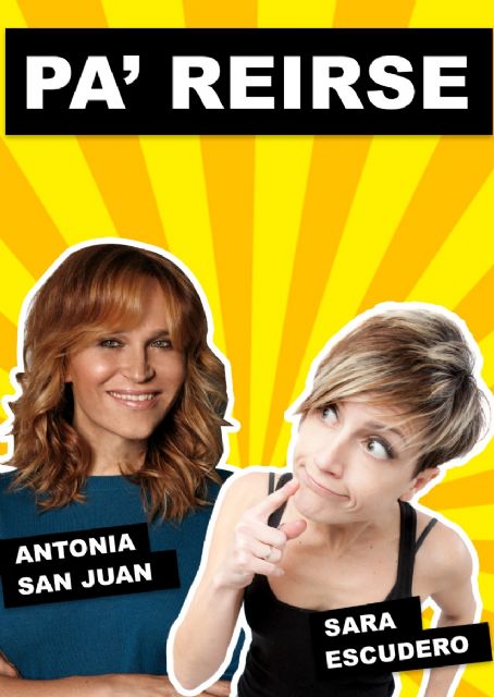 Antonia San Juan y Sara Escudero protagonizan el espectáculo PA´ REIRSE! en el Teatro Villa de Molina el sábado 4 de mayo
