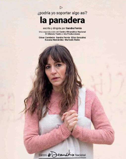 Sandra Ferrus dirige y protagoniza la obra dramática LA PANADERA el sábado 7 de mayo en el Teatro Villa de Molina