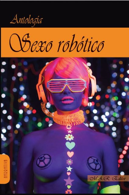 El libro colectivo Sexo robótico será presentado el martes 7 de julio en Molina de Segura, dentro del programa UN VERANO DE LIBRO