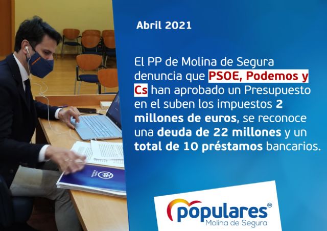 El PP de Molina de Segura denuncia que PSOE, Podemos y Cs han aprobado un Presupuesto en el que suben los impuestos 2 millones de euros, se reconoce una deuda de 22 millones y un total de 10 préstamos bancarios