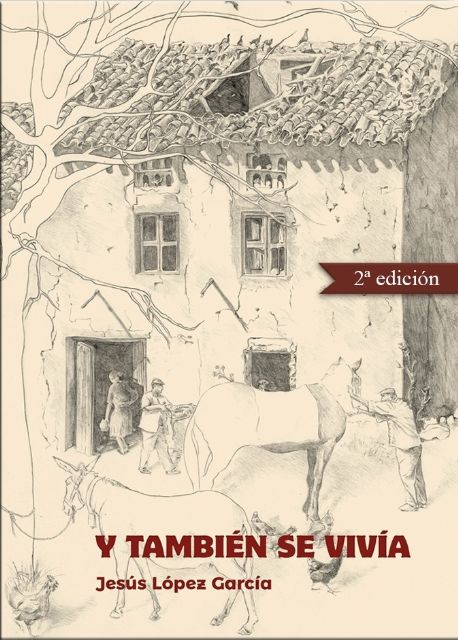 El libro Y también se vivía, de Jesús López García, será presentado en Molina de Segura el martes 19 de junio